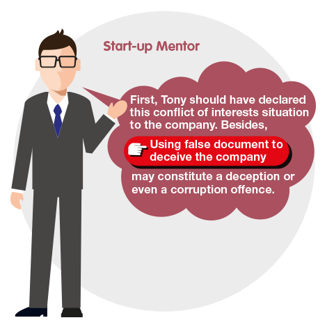 Start-up Mentor: First, Tony should have declared this conflict of interests situation to the company. Besides, Using false document to deceive the companymay constitute a deception or even a corruption offence.
